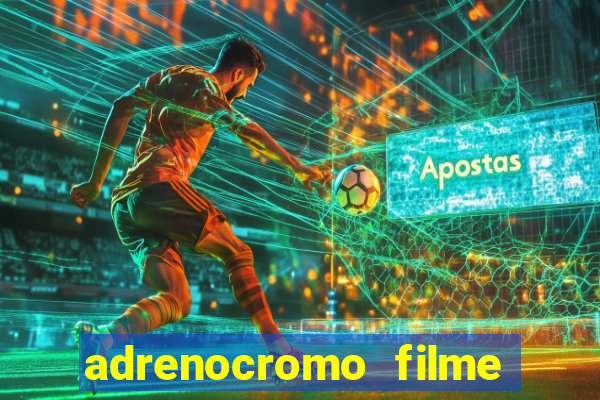 adrenocromo filme completo dublado